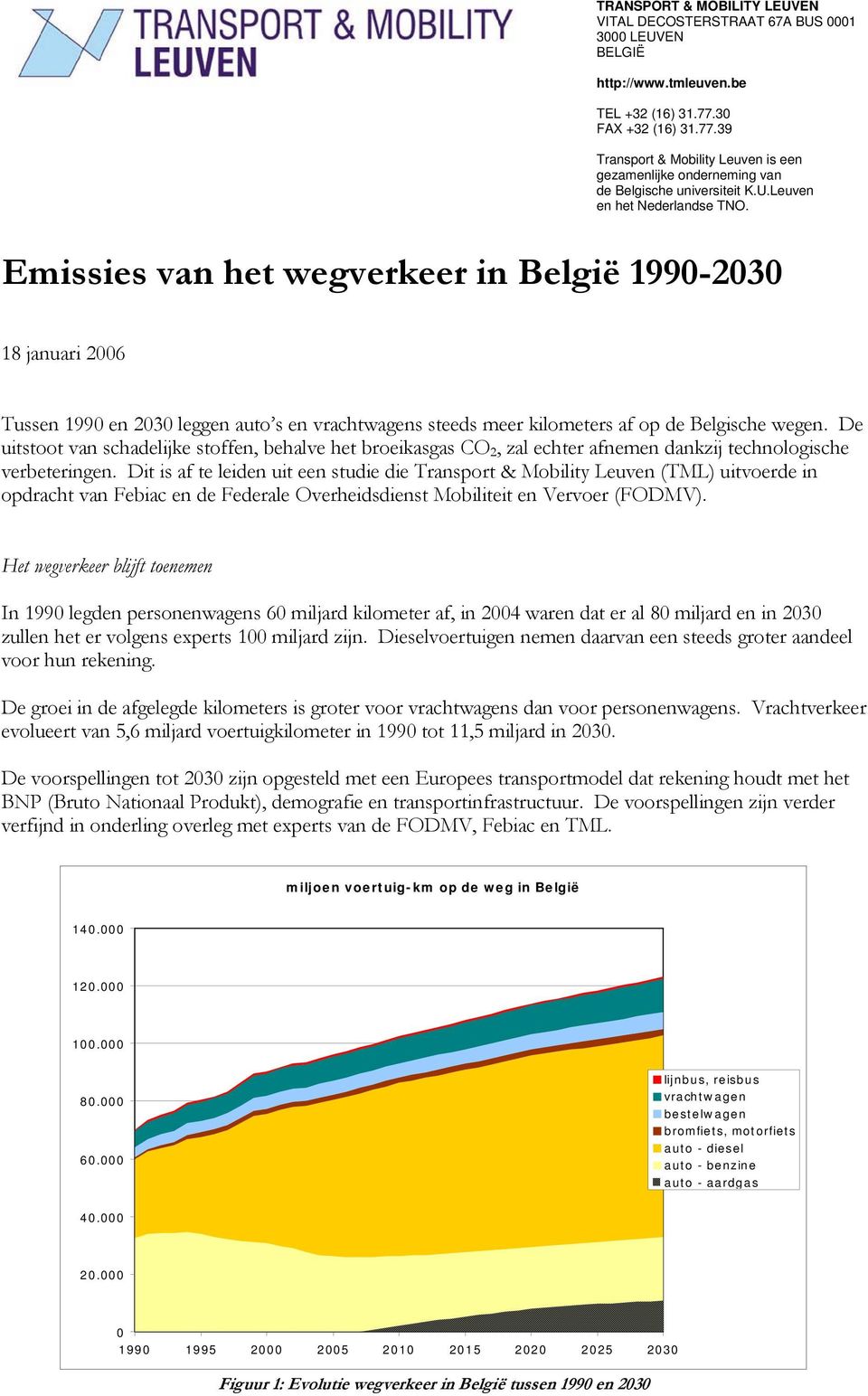 Emissies van het wegverkeer in België 199-23 18 januari 26 Tussen 199 en 23 leggen auto s en vrachtwagens steeds meer kilometers af op de Belgische wegen.