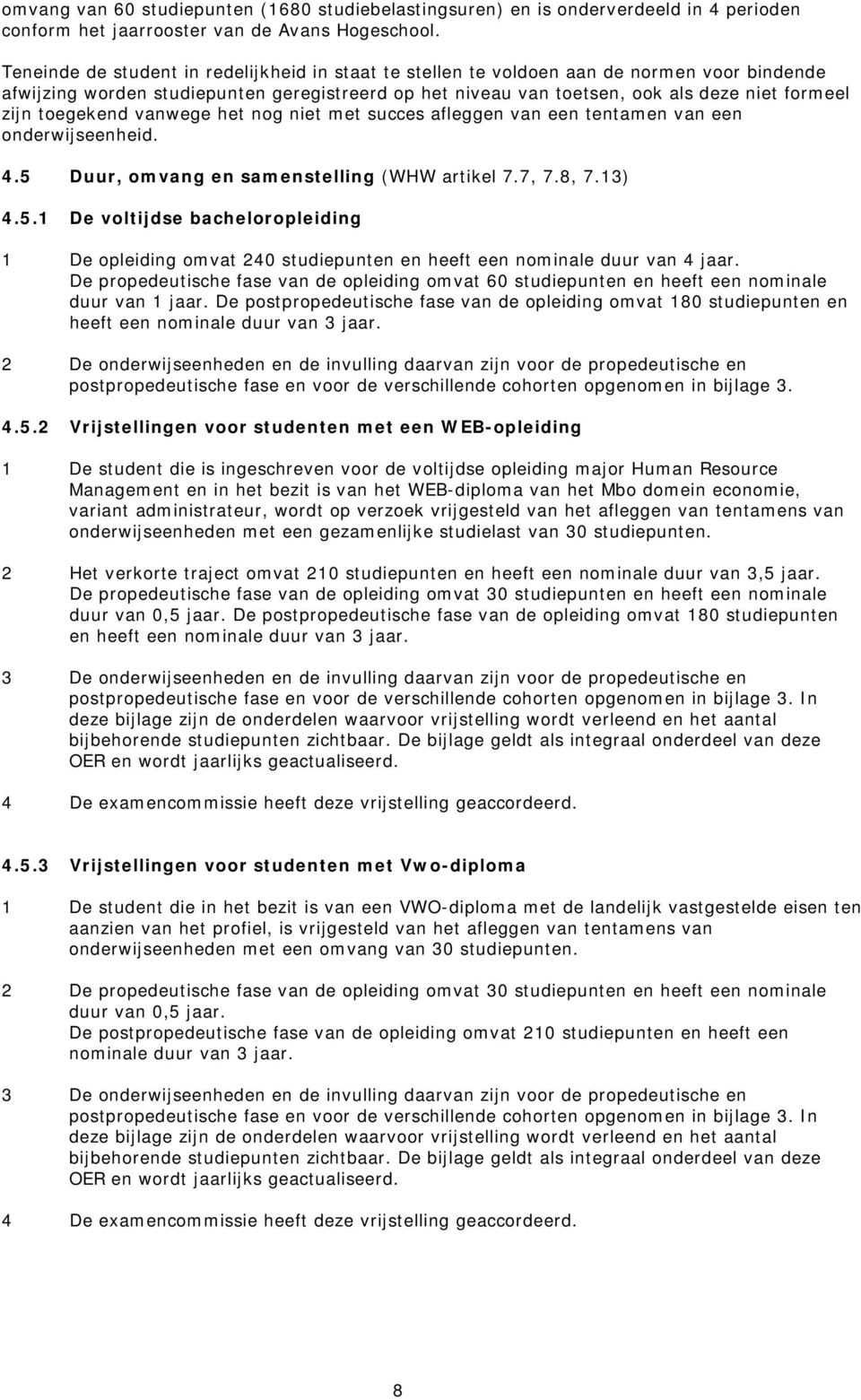 toegekend vanwege het nog niet met succes afleggen van een tentamen van een onderwijseenheid. 4.5 