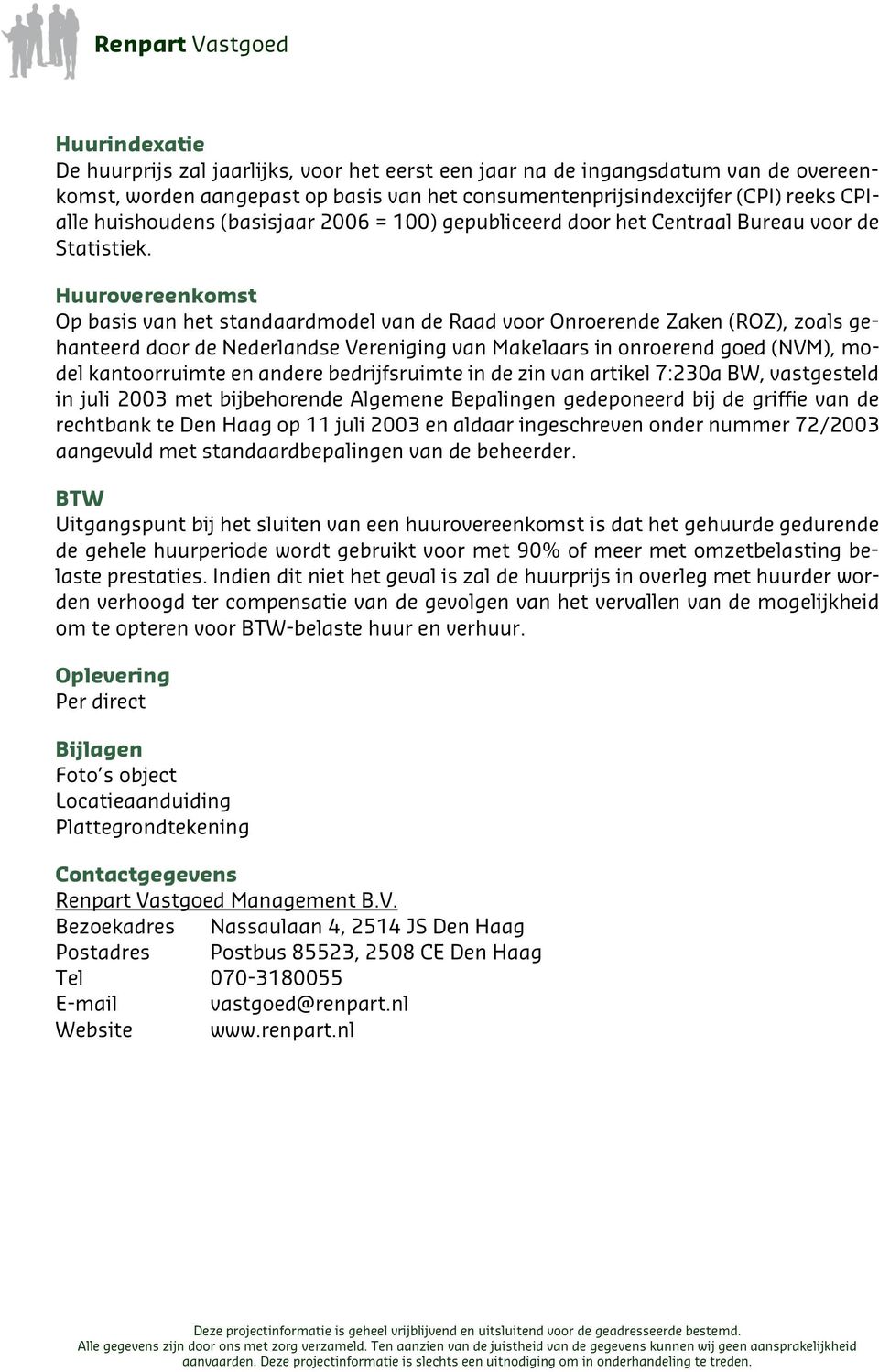 Huurovereenkomst Op basis van het standaardmodel van de Raad voor Onroerende Zaken (ROZ), zoals gehanteerd door de Nederlandse Vereniging van Makelaars in onroerend goed (NVM), model kantoorruimte en