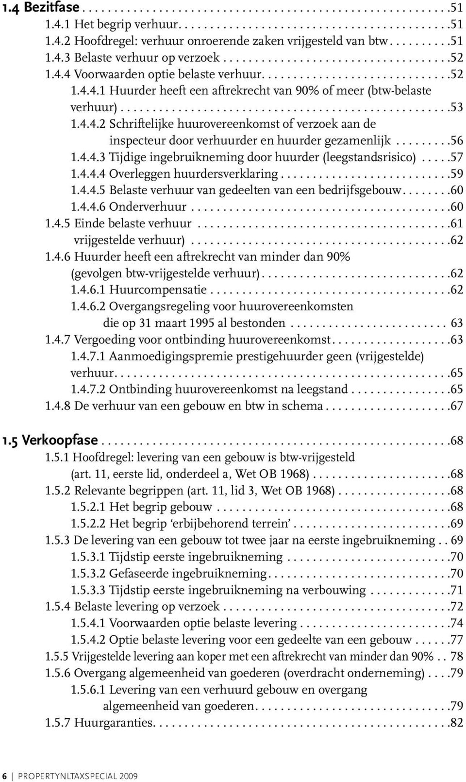 .. 56 1.4.4.3 Tijdige ingebruikneming door huurder (leegstandsrisico)... 57 1.4.4.4 Overleggen huurdersverklaring... 59 1.4.4.5 Belaste verhuur van gedeelten van een bedrijfsgebouw.... 60 1.4.4.6 Onderverhuur.