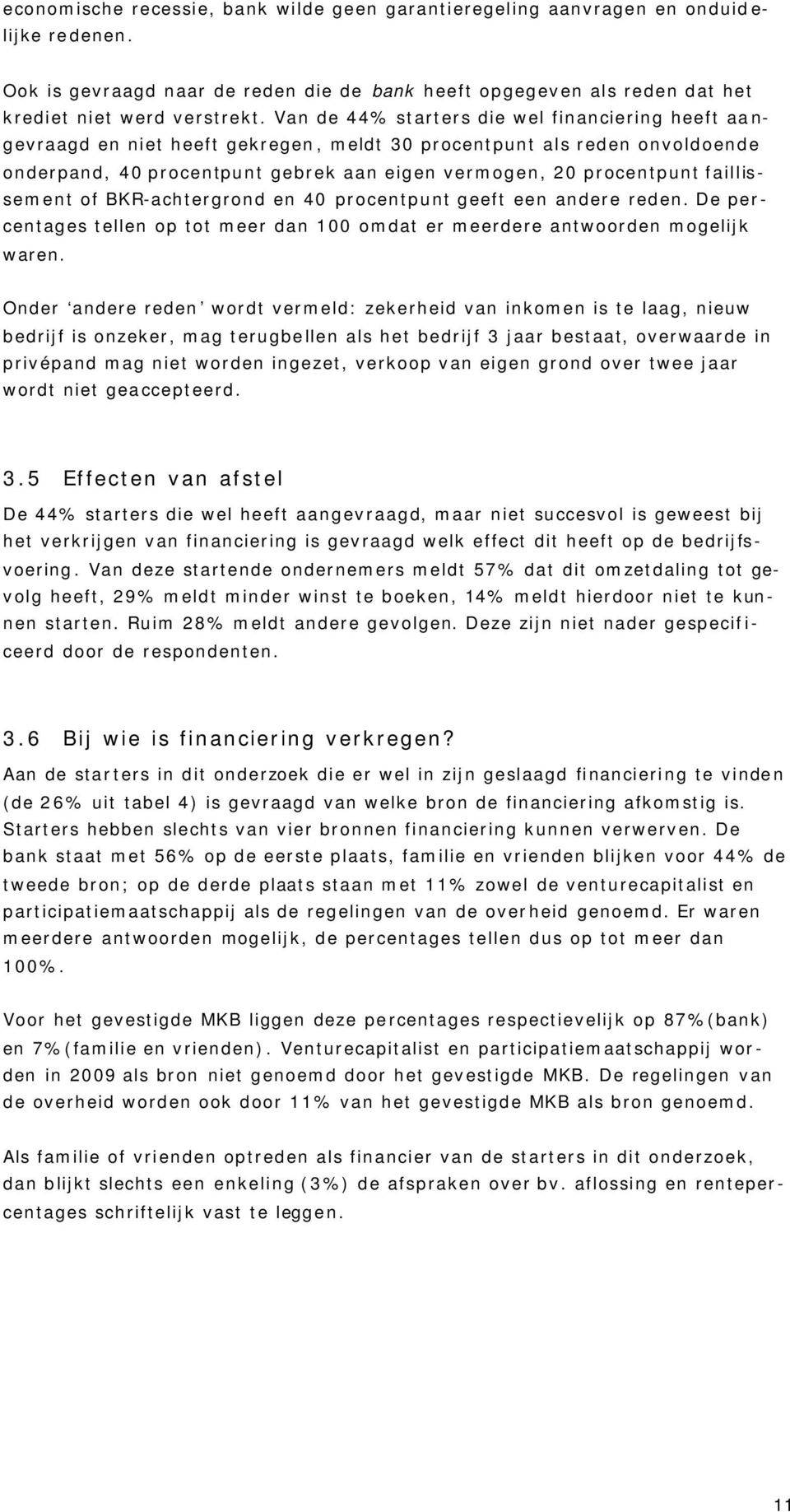 faillissement of BKR-achtergrond en 40 procentpunt geeft een andere reden. De percentages tellen op tot meer dan 100 omdat er meerdere antwoorden mogelijk waren.