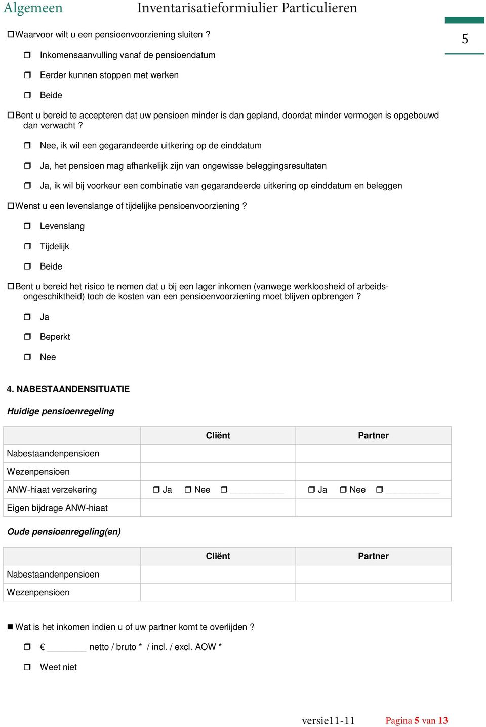 , ik wil een gegarandeerde uitkering op de einddatum, het pensioen mag afhankelijk zijn van ongewisse beleggingsresultaten, ik wil bij voorkeur een combinatie van gegarandeerde uitkering op einddatum