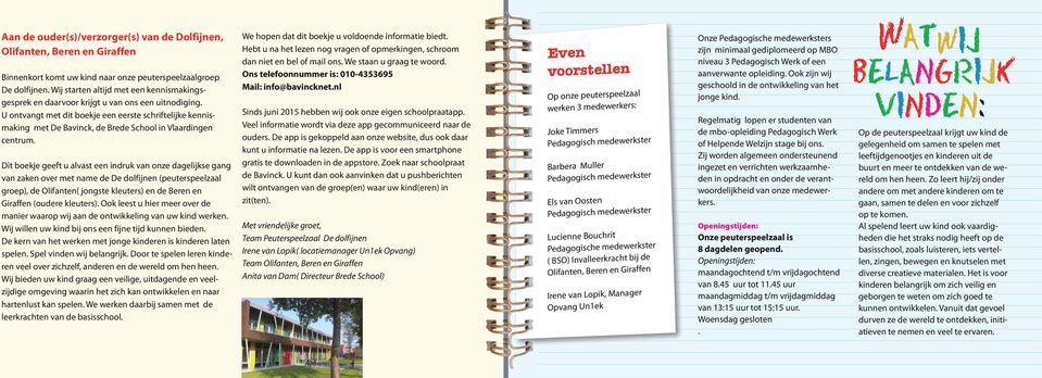 U ontvangt met dit boekje een eerste schriftelijke kennismaking met De Bavinck, de Brede School in Vlaardingen centrum.