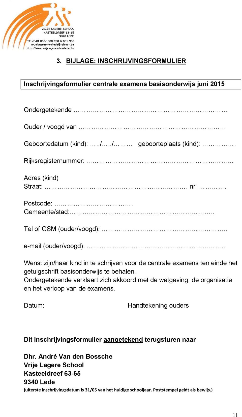 . Wenst zijn/haar kind in te schrijven voor de centrale examens ten einde het getuigschrift basisonderwijs te behalen.