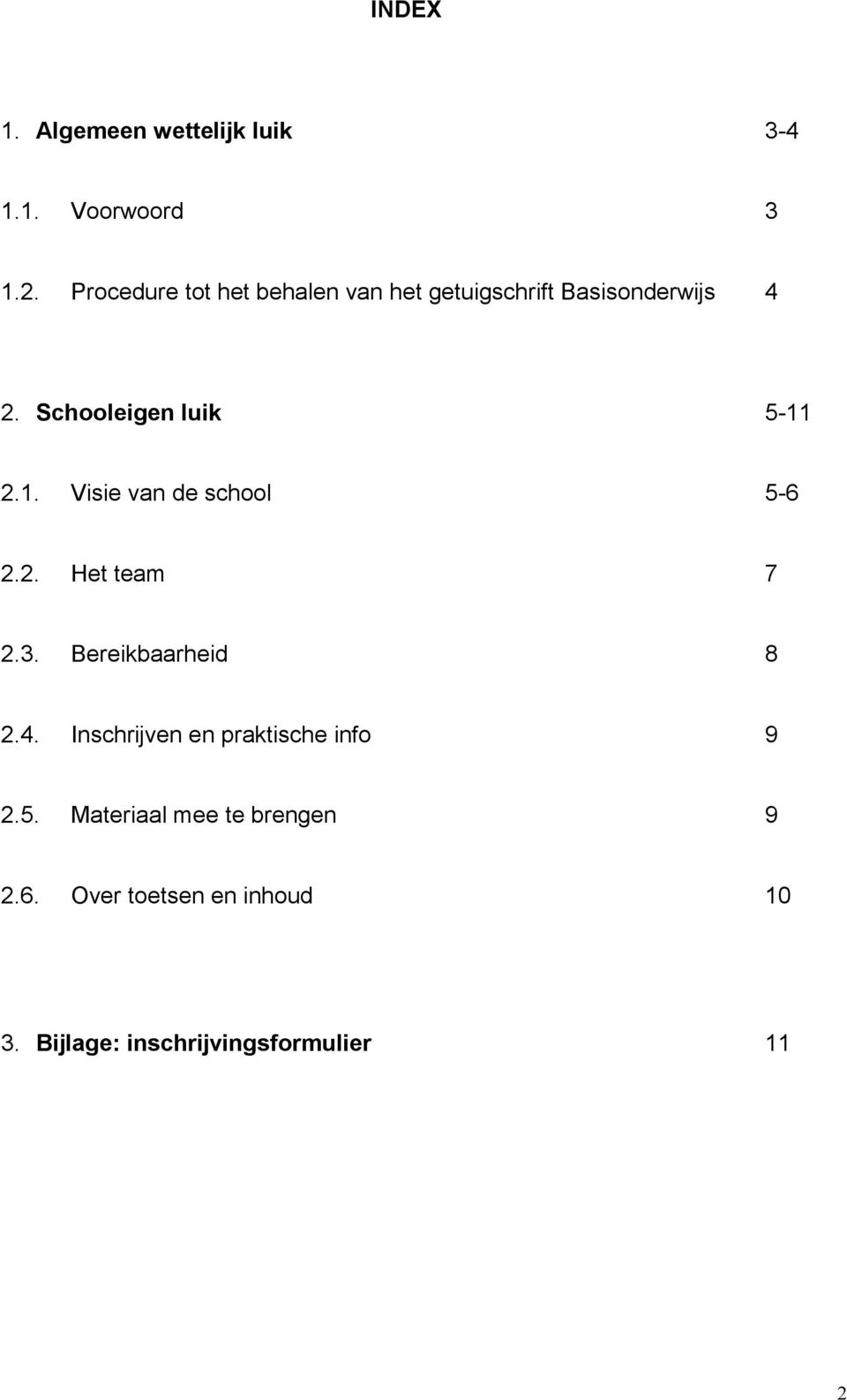 Schooleigen luik 5-11 2.1. Visie van de school 5-6 2.2. Het team 7 2.3.