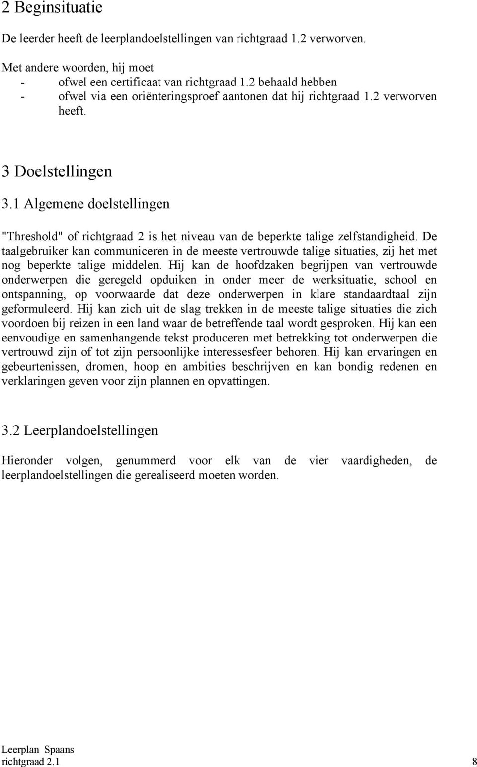 1 Algemene doelstellingen "Threshold" of richtgraad 2 is het niveau van de beperkte talige zelfstandigheid.