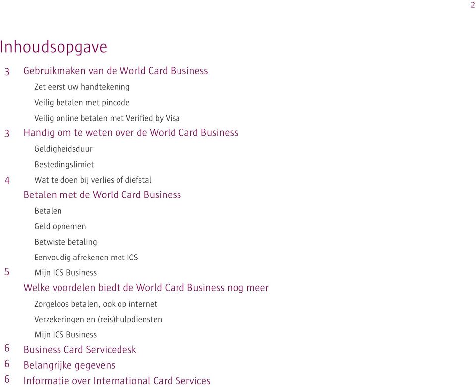 Geld opnemen Betwiste betaling 5 Eenvoudig afrekenen met ICS Mijn ICS Business Welke voordelen biedt de World Card Business nog meer Zorgeloos betalen, ook op