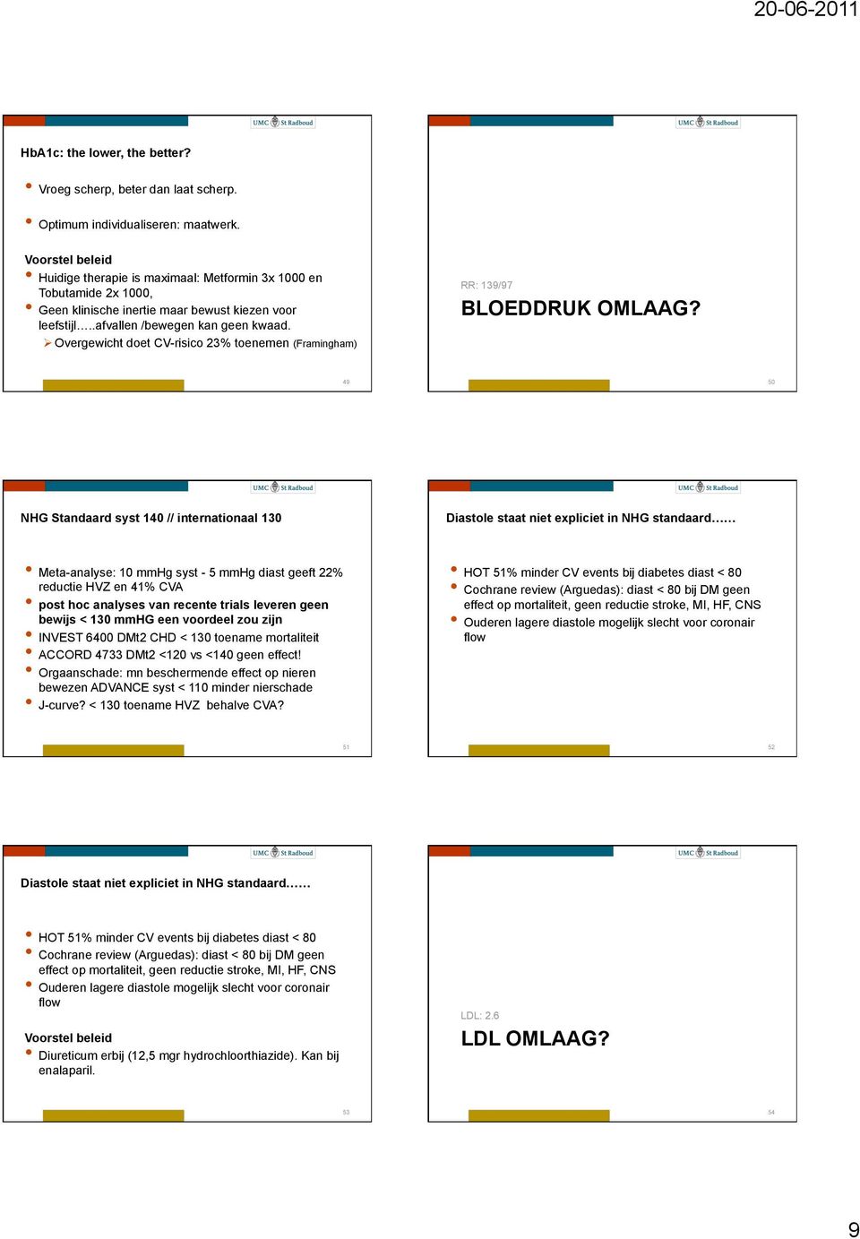 Overgewicht doet CV-risico 23% toenemen (Fringh) RR: 139/97 BLOEDDRUK OMLAAG?