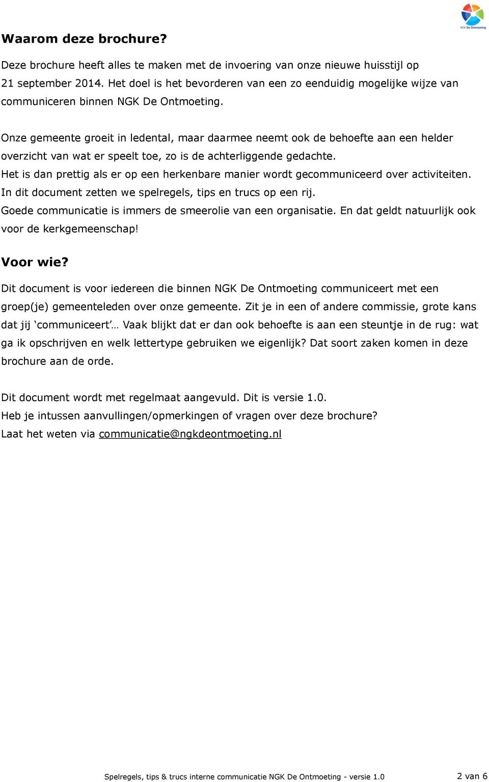 Onze gemeente groeit in ledental, maar daarmee neemt ook de behoefte aan een helder overzicht van wat er speelt toe, zo is de achterliggende gedachte.