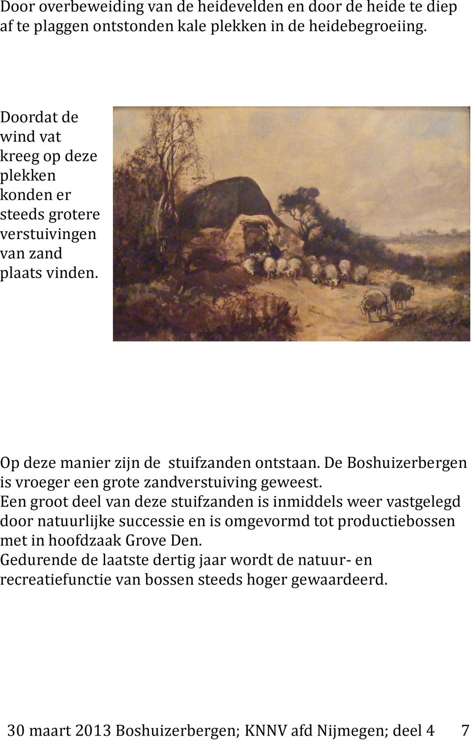 De Boshuizerbergen is vroeger een grote zandverstuiving geweest.