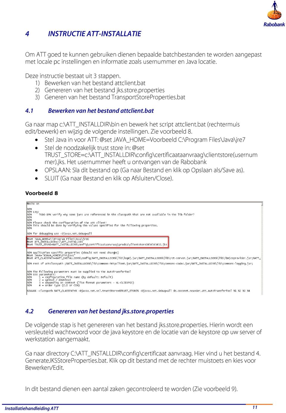 1 Bewerken van het bestand attclient.bat Ga naar map c:\att_installdir\bin en bewerk het script attclient.bat (rechtermuis edit/bewerk) en wijzig de volgende instellingen. Zie voorbeeld 8.