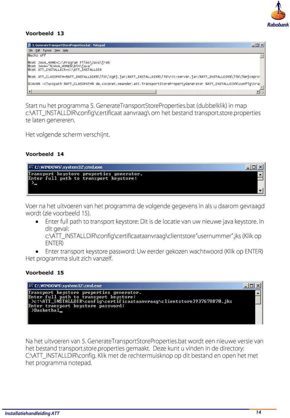 Enter full path to transport keystore: Dit is de locatie van uw nieuwe java keystore. In dit geval: c:\att_installdir\config\certificaataanvraag\clientstore usernummer.