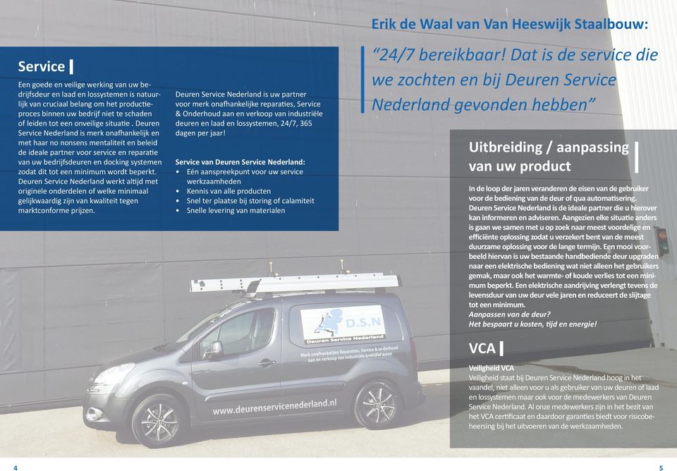 Deuren Service Nederland is merk onafhankelijk en met haar no nonsens mentaliteit en beleid de ideale partner voor service en reparatie van uw bedrijfsdeuren en docking systemen zodat dit tot een