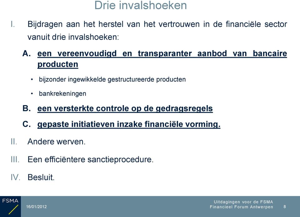 bankrekeningen Drie invalshoeken B. een versterkte controle op de gedragsregels C.