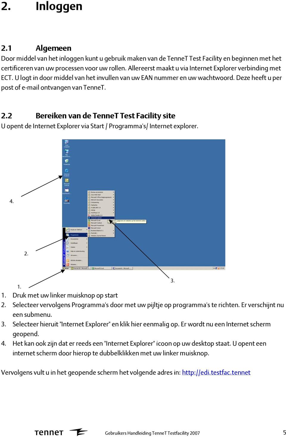 2 Bereiken van de TenneT Test Facility site U opent de Internet Explorer via Start / Programma's/ Internet explorer. 4. 2. 3. Druk met uw linker muisknop op start 2.