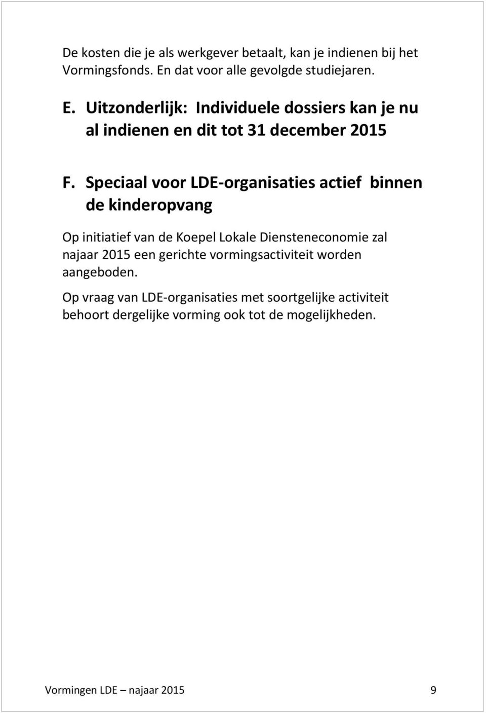 Speciaal voor LDE-organisaties actief binnen de kinderopvang Op initiatief van de Koepel Lokale Diensteneconomie zal najaar 2015