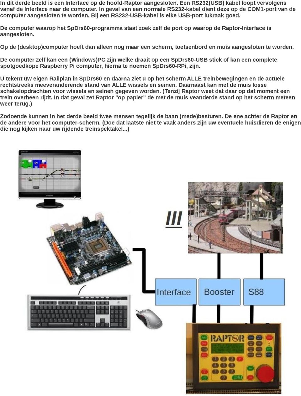 De computer waarop het SpDrs60-programma staat zoek zelf de port op waarop de Raptor-Interface is aangesloten.