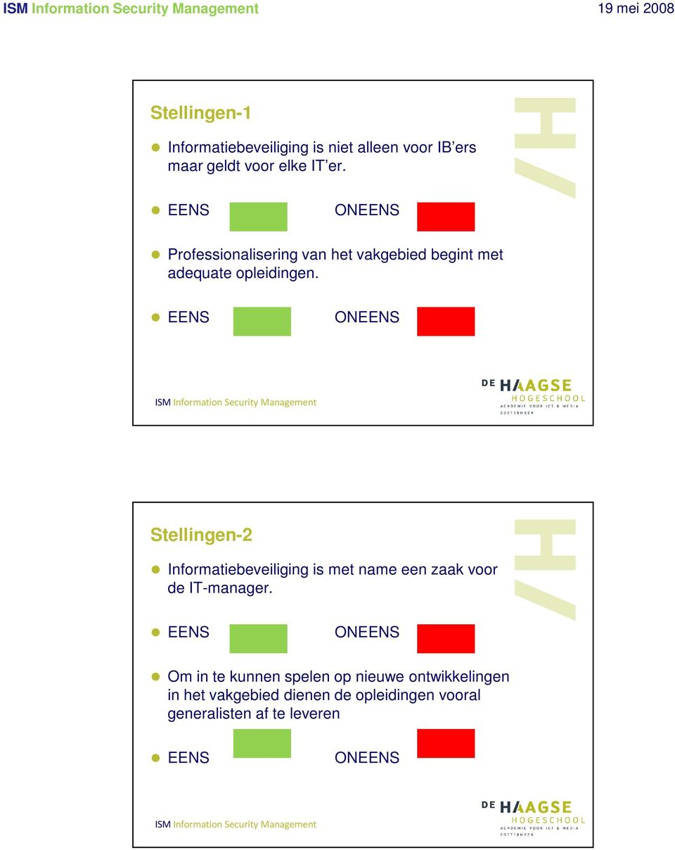 EENS ONEENS Stellingen-2 Informatiebeveiliging is met name een zaak voor de IT-manager.