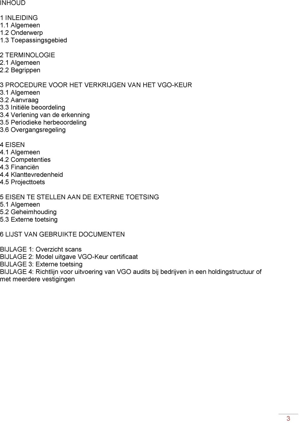 4 Klanttevredenheid 4.5 Projecttoets 5 EISEN TE STELLEN AAN DE EXTERNE TOETSING 5.1 Algemeen 5.2 Geheimhouding 5.