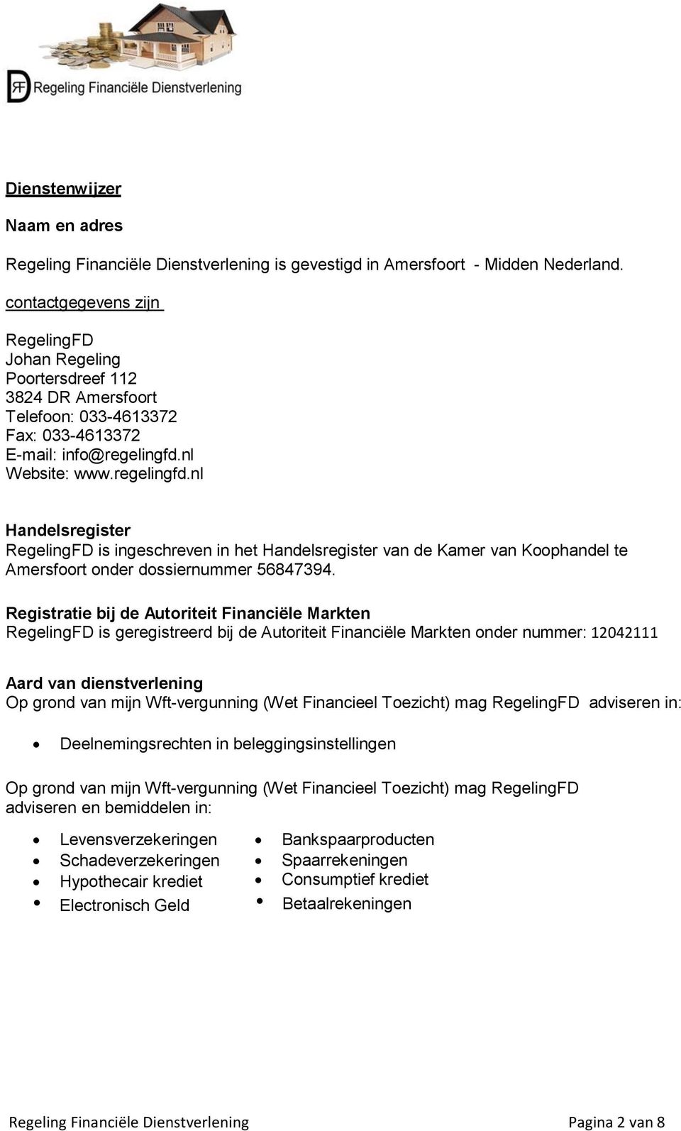 nl Website: www.regelingfd.nl Handelsregister RegelingFD is ingeschreven in het Handelsregister van de Kamer van Koophandel te Amersfoort onder dossiernummer 56847394.