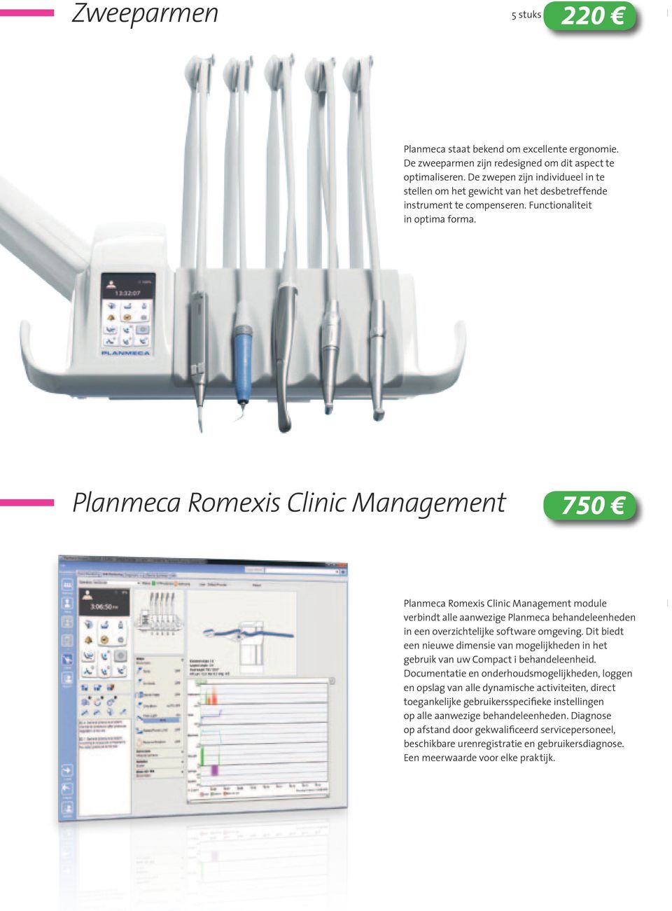 Planmeca Romexis Clinic Management 750 Planmeca Romexis Clinic Management module verbindt alle aanwezige Planmeca behandeleenheden in een overzichtelijke software omgeving.