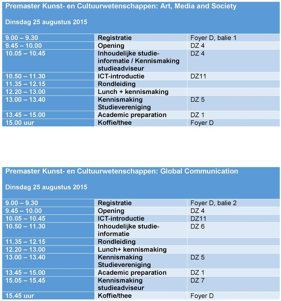 00 uur Koffie/thee Foyer D Premaster Kunst- en Cultuurwetenschappen: Global Communication 10.