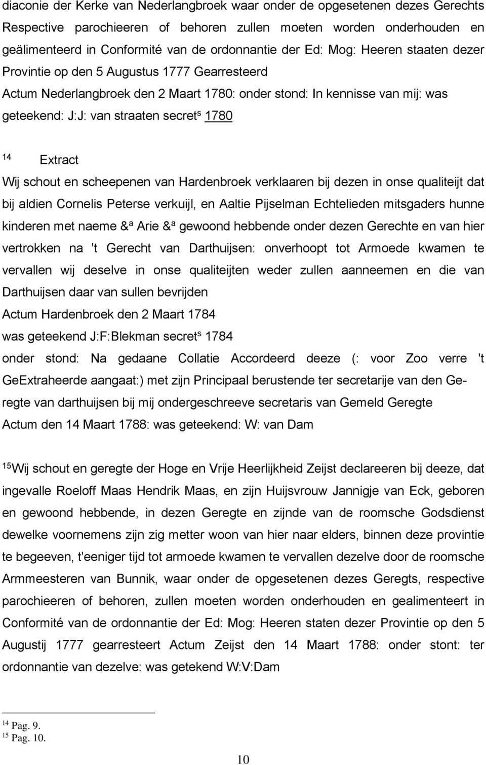 14 Extract Wij schout en scheepenen van Hardenbroek verklaaren bij dezen in onse qualiteijt dat bij aldien Cornelis Peterse verkuijl, en Aaltie Pijselman Echtelieden mitsgaders hunne kinderen met