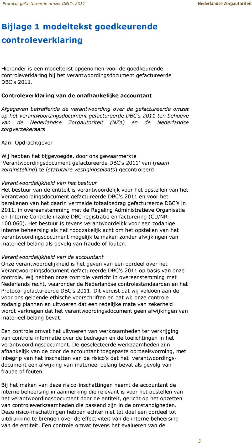 Controleverklaring van de onafhankelijke accountant Afgegeven betreffende de verantwoording over de gefactureerde omzet op het verantwoordingsdocument gefactureerde DBC s 2011 ten behoeve van de