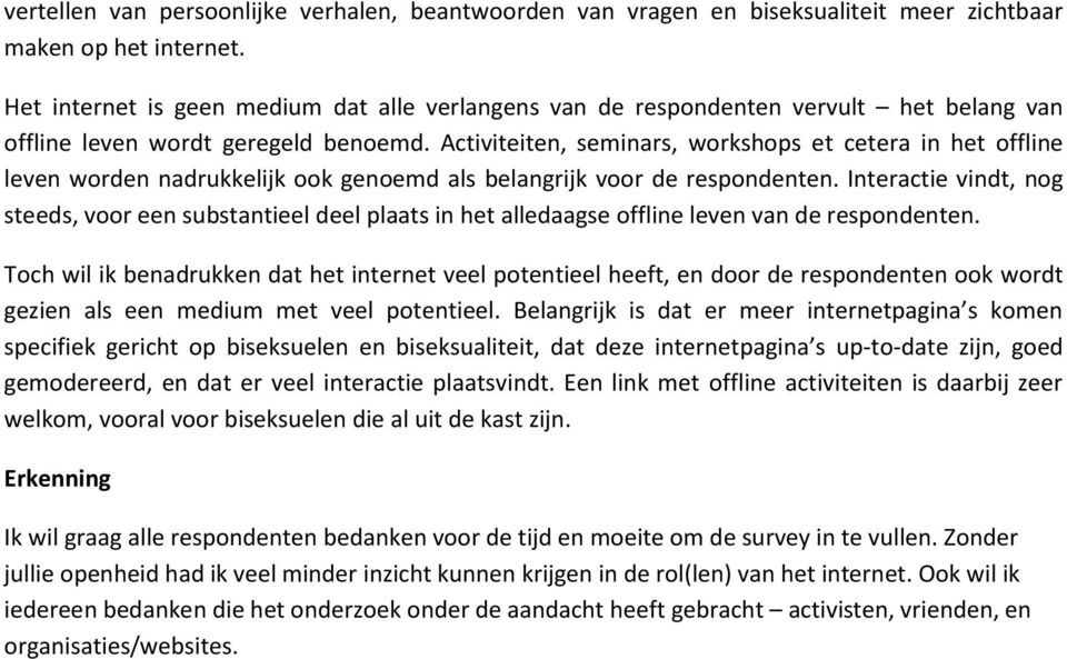 Activiteiten, seminars, workshops et cetera in het offline leven worden nadrukkelijk ook genoemd als belangrijk voor de respondenten.