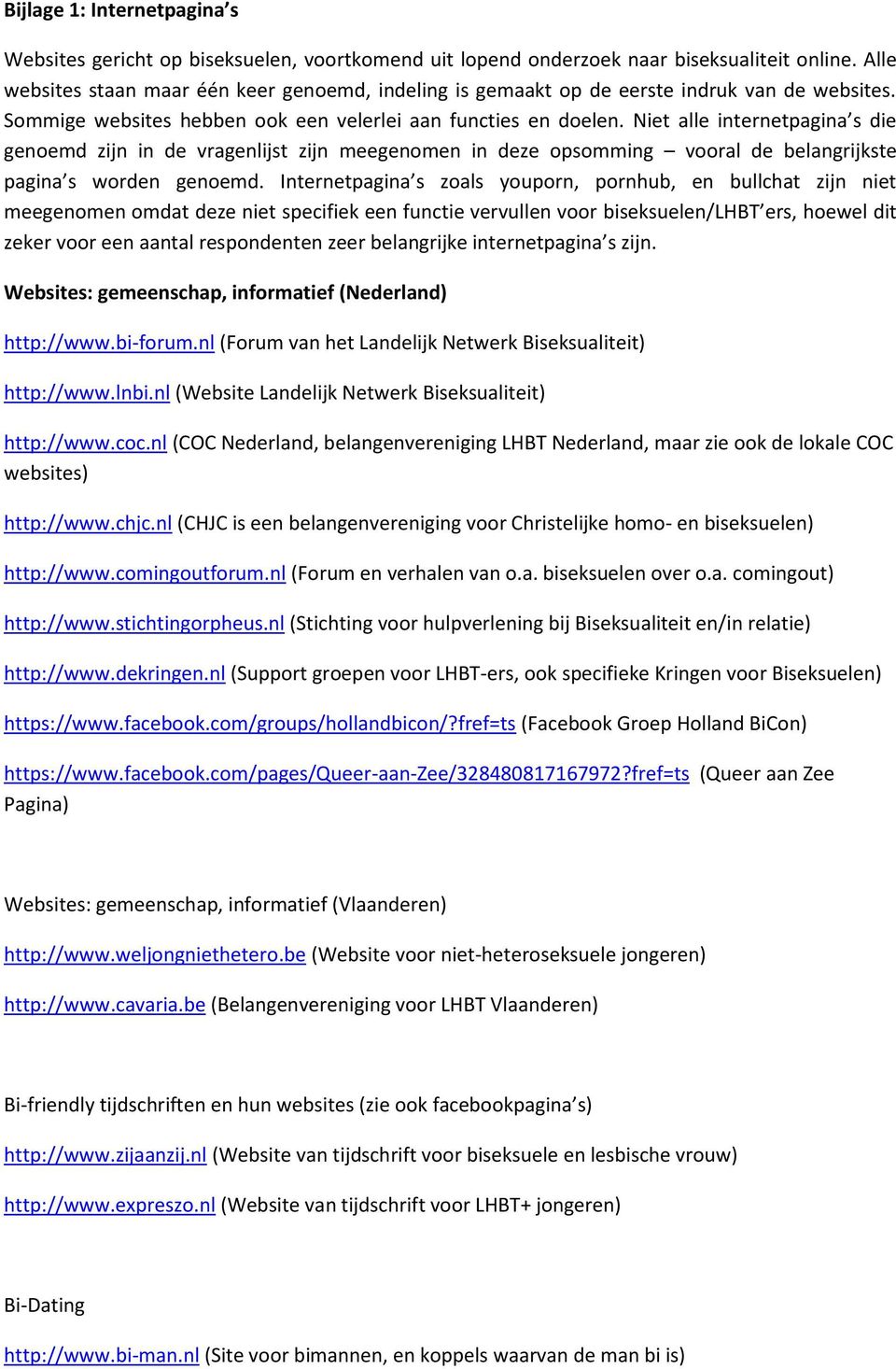 Niet alle internetpagina s die genoemd zijn in de vragenlijst zijn meegenomen in deze opsomming vooral de belangrijkste pagina s worden genoemd.