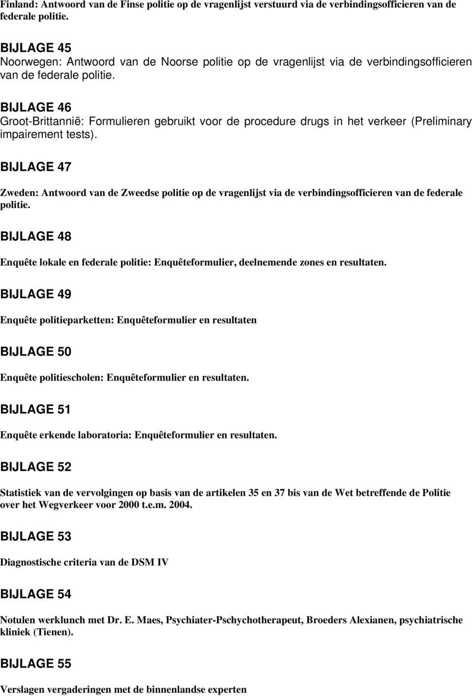 BIJLAGE 46 Groot-Brittannië: Formulieren gebruikt voor de procedure drugs in het verkeer (Preliminary impairement tests).