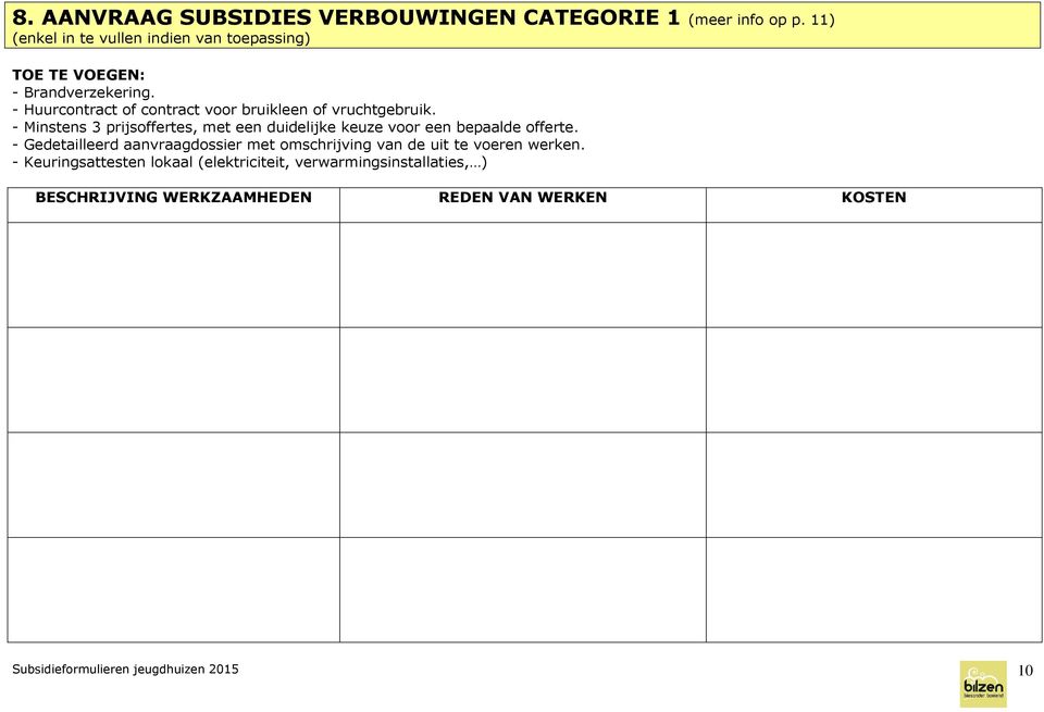 - Minstens 3 prijsoffertes, met een duidelijke keuze voor een bepaalde offerte.