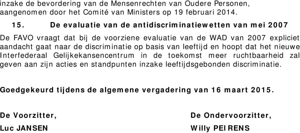 discriminatie op basis van leeftijd en hoopt dat het nieuwe Interfederaal Gelijkekansencentrum in de toekomst meer ruchtbaarheid zal geven aan zijn acties