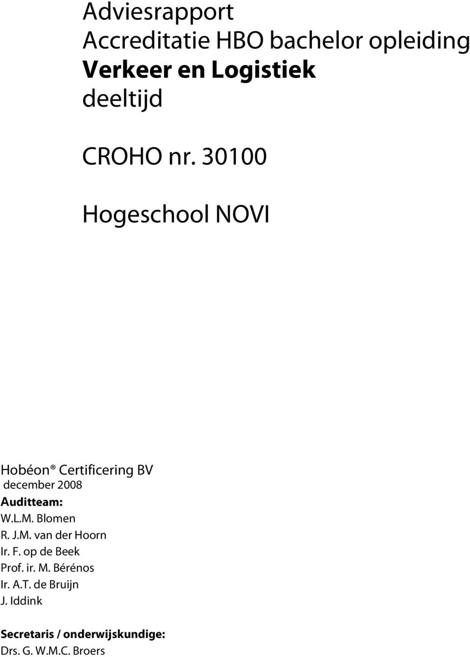 30100 Hogeschool NOVI Hobéon Certificering BV december 2008 Auditteam: W.L.M.
