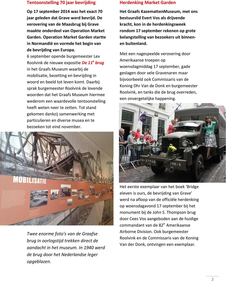 6 september opende burgemeester Lex Roolvink de nieuwe expositie De 11 e brug in het Graafs Museum waarbij de mobilisatie, bezetting en bevrijding in woord en beeld tot leven komt.