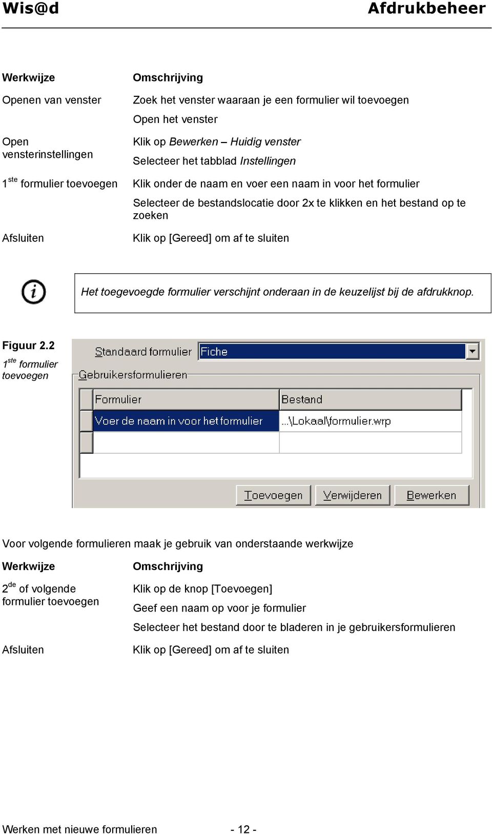 toegevoegde formulier verschijnt onderaan in de keuzelijst bij de afdrukknop. Figuur 2.