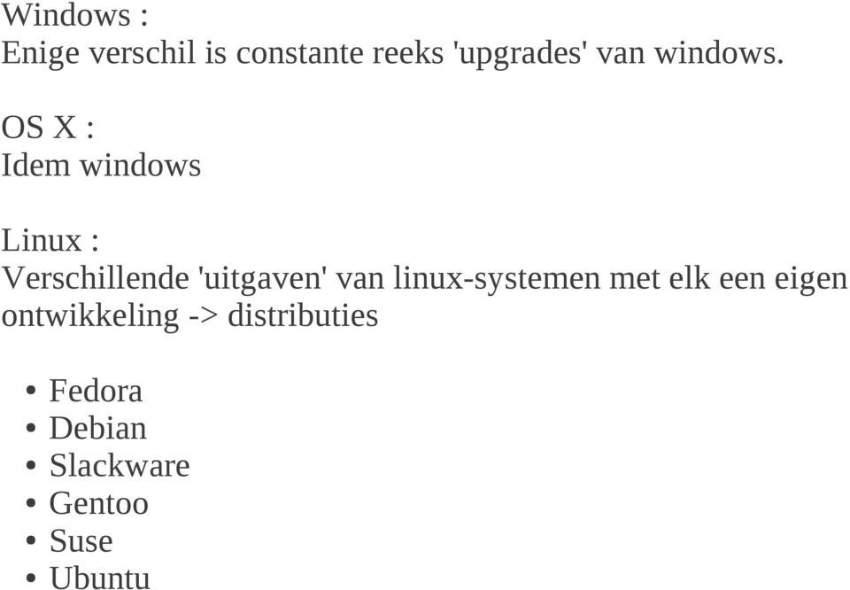 OS X : Idem windows Linux : Verschillende 'uitgaven' van