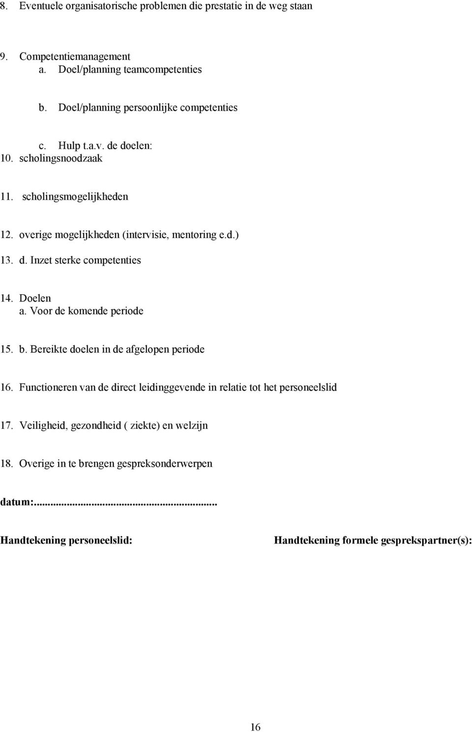 d. Inzet sterke competenties 14. Doelen a. Voor de komende periode 15. b. Bereikte doelen in de afgelopen periode 16.