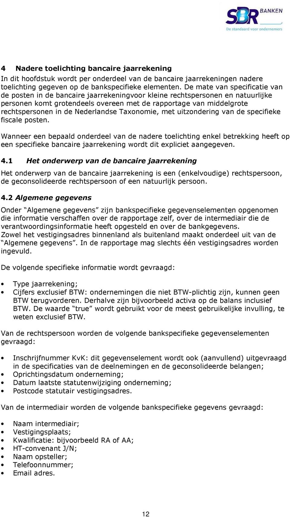 Nederlandse Taxonomie, met uitzondering van de specifieke fiscale posten.