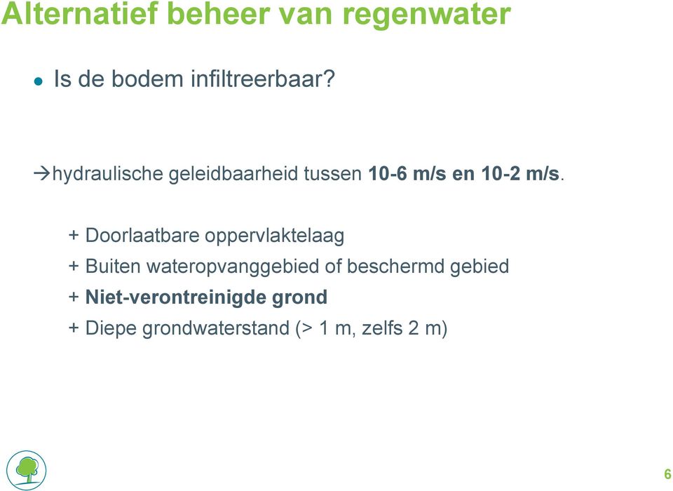 + Doorlaatbare oppervlaktelaag + Buiten wateropvanggebied of