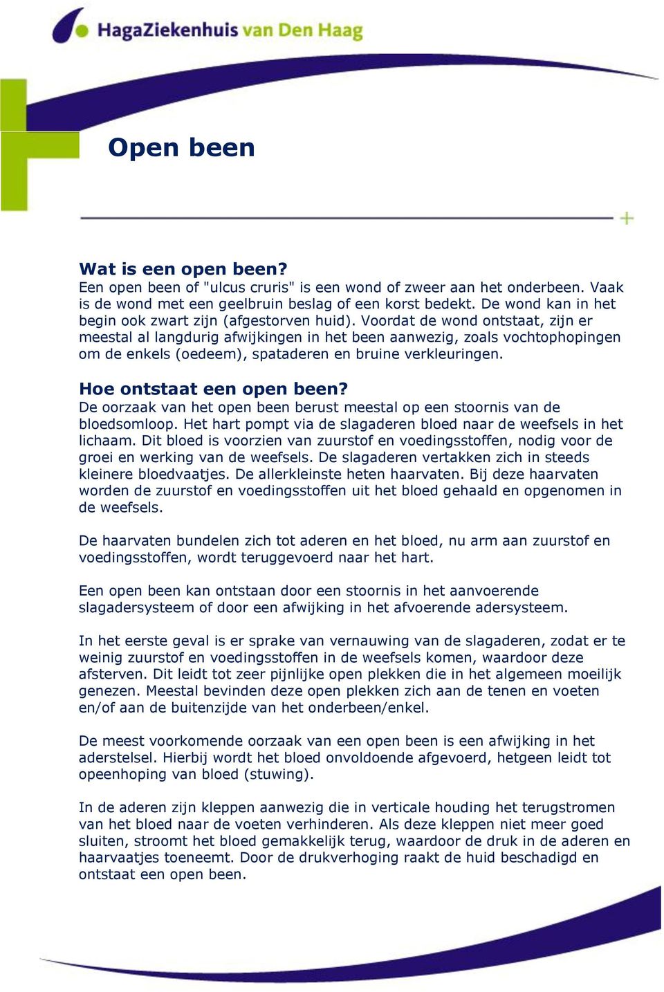 Voordat de wond ontstaat, zijn er meestal al langdurig afwijkingen in het been aanwezig, zoals vochtophopingen om de enkels (oedeem), spataderen en bruine verkleuringen. Hoe ontstaat een open been?