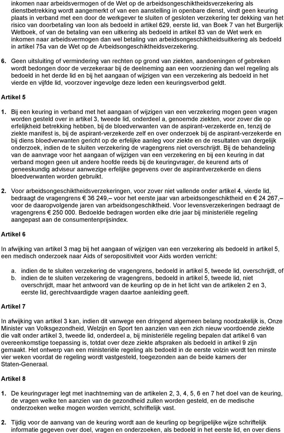 de betaling van een uitkering als bedoeld in artikel 83 van de Wet werk en inkomen naar arbeidsvermogen dan wel betaling van arbeidsongeschiktheidsuitkering als bedoeld in artikel 75a van de Wet op