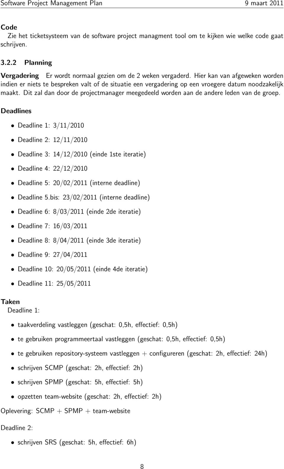 Dit zal dan door de projectmanager meegedeeld worden aan de andere leden van de groep.