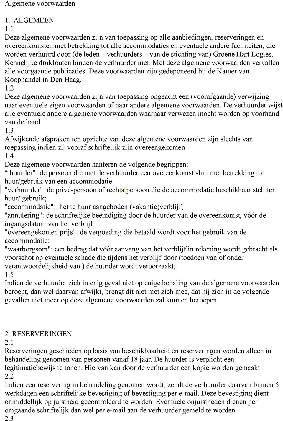 (de leden verhuurders van de stichting van) Groene Hart Logies. Kennelijke drukfouten binden de verhuurder niet. Met deze algemene voorwaarden vervallen alle voorgaande publicaties.