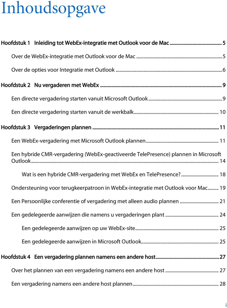 .. 11 Een WebEx-vergadering met Microsoft Outlook plannen... 11 Een hybride CMR-vergadering (WebEx-geactiveerde TelePresence) plannen in Microsoft Outlook.