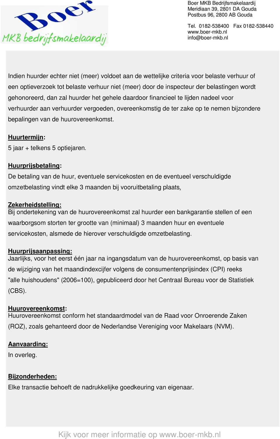 Huurtermijn: 5 jaar + telkens 5 optiejaren.