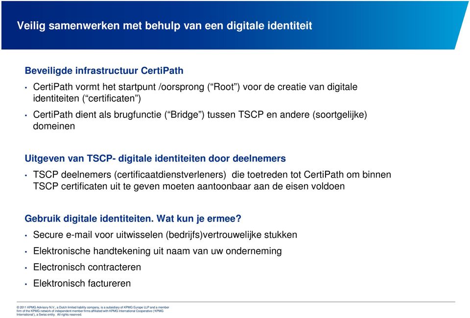 TSCP deelnemers (certificaatdienstverleners) die toetreden tot CertiPath om binnen TSCP certificaten uit te geven moeten aantoonbaar aan de eisen voldoen Gebruik digitale