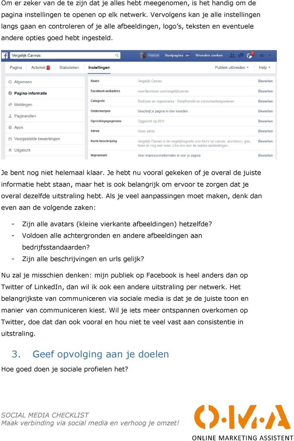 Je hebt nu vooral gekeken of je overal de juiste informatie hebt staan, maar het is ook belangrijk om ervoor te zorgen dat je overal dezelfde uitstraling hebt.