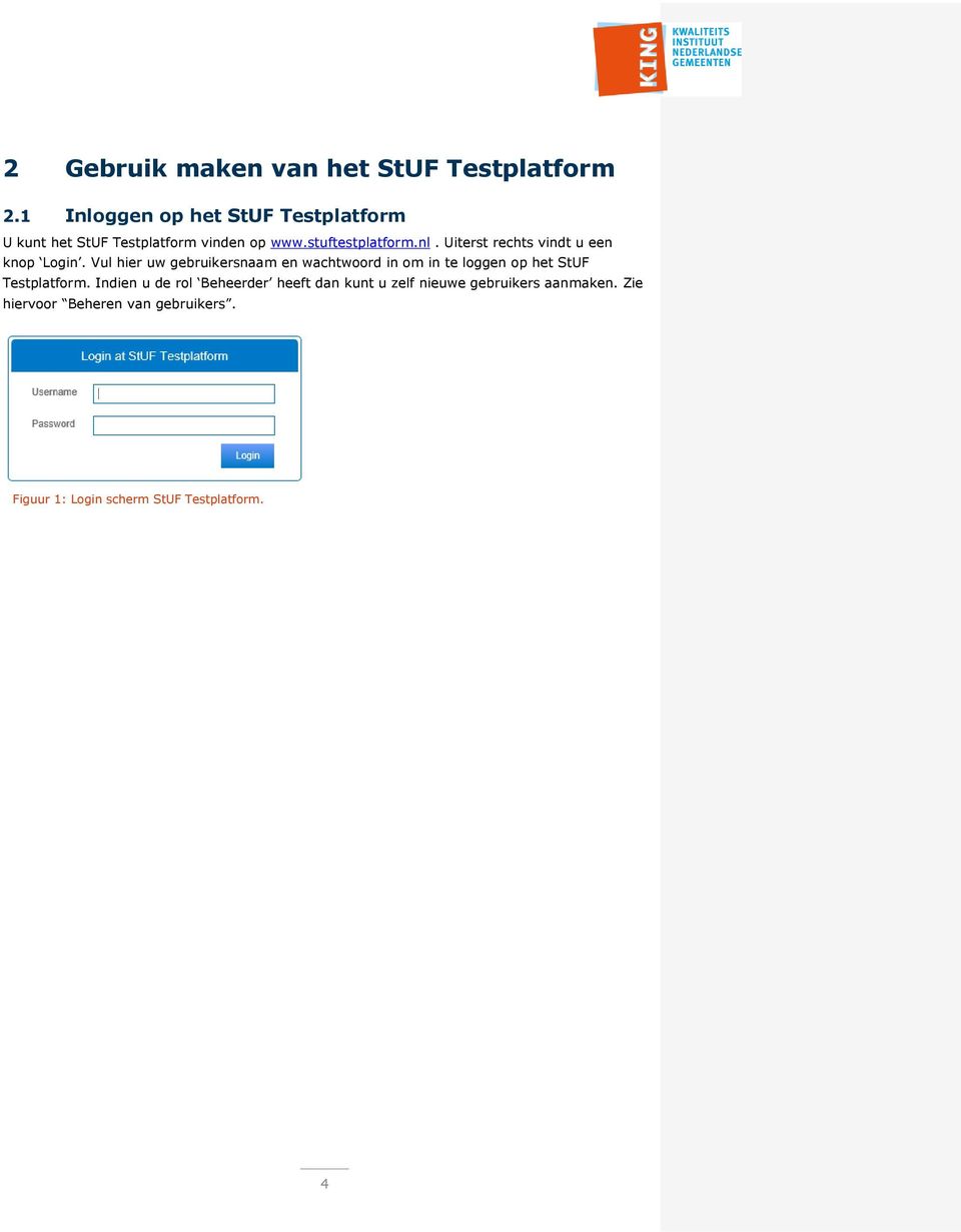 Vul hier uw gebruikersnaam en wachtwoord in om in te loggen op het StUF Testplatform.