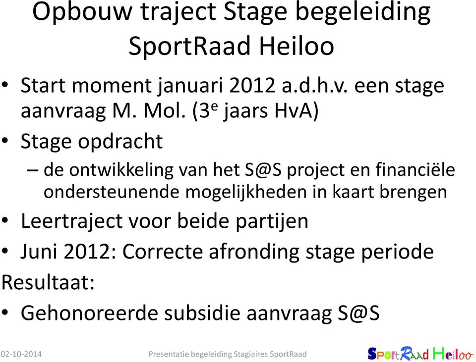 (3 e jaars HvA) Stage opdracht de ontwikkeling van het S@S project en financiële ondersteunende